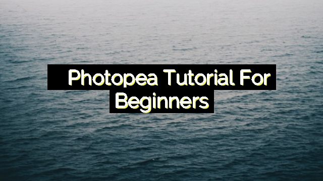 Photopea Tutorial for Beginners